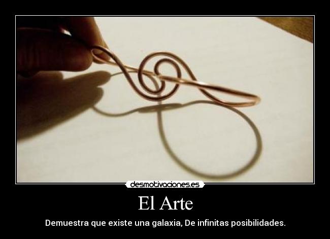 El Arte - Demuestra que existe una galaxia, De infinitas posibilidades.