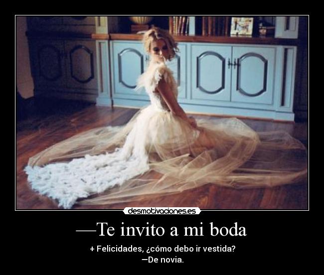 —Te invito a mi boda -