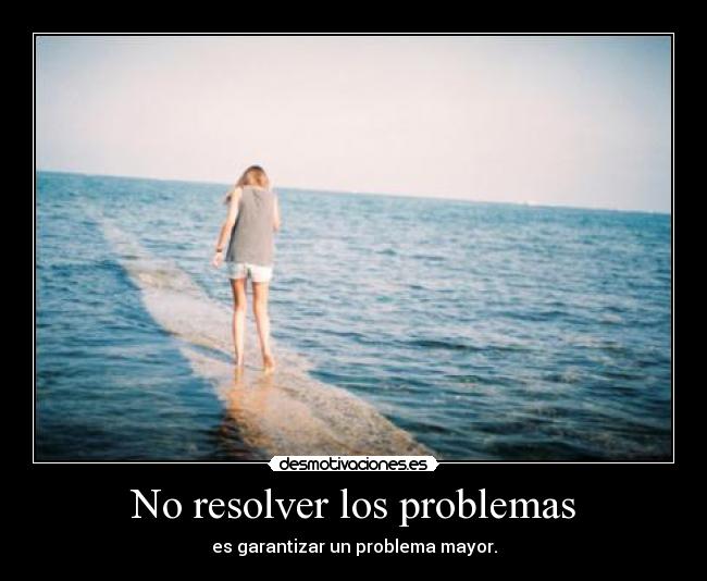 No resolver los problemas - es garantizar un problema mayor.