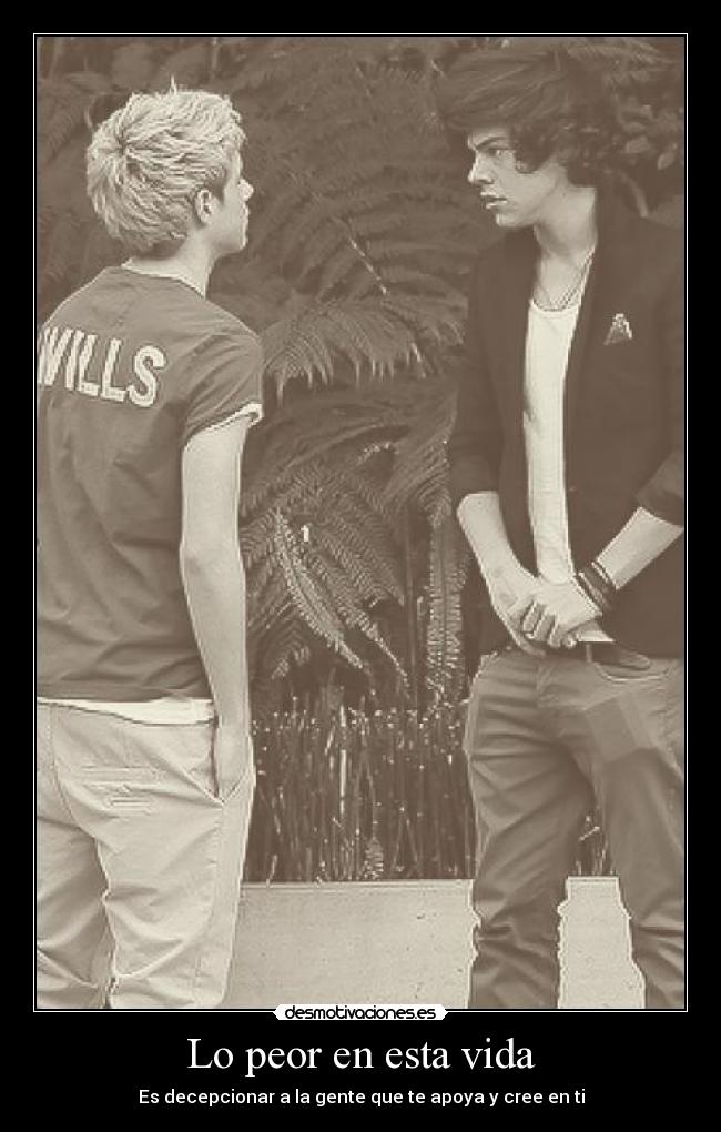 Lo peor en esta vida - Es decepcionar a la gente que te apoya y cree en ti