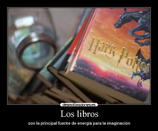 Los libros - son la principal fuente de energía para la imaginación