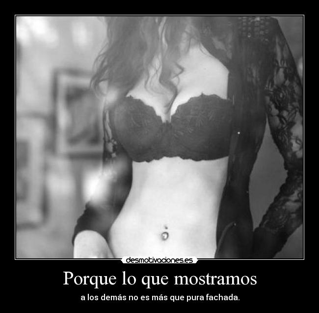 Porque lo que mostramos - a los demás no es más que pura fachada.