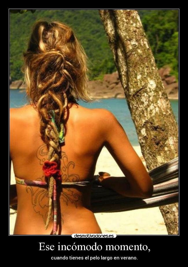 Ese incómodo momento, - cuando tienes el pelo largo en verano.