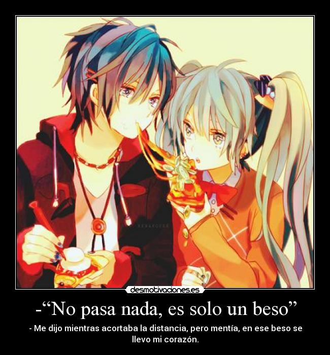 -“No pasa nada, es solo un beso” - 