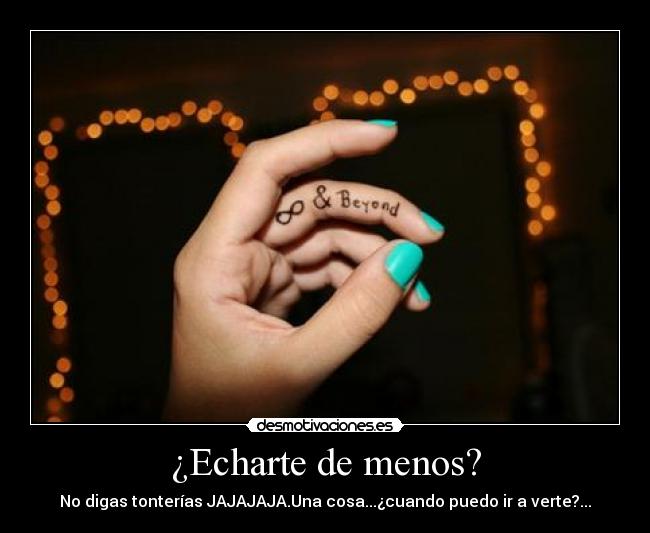 ¿Echarte de menos? -