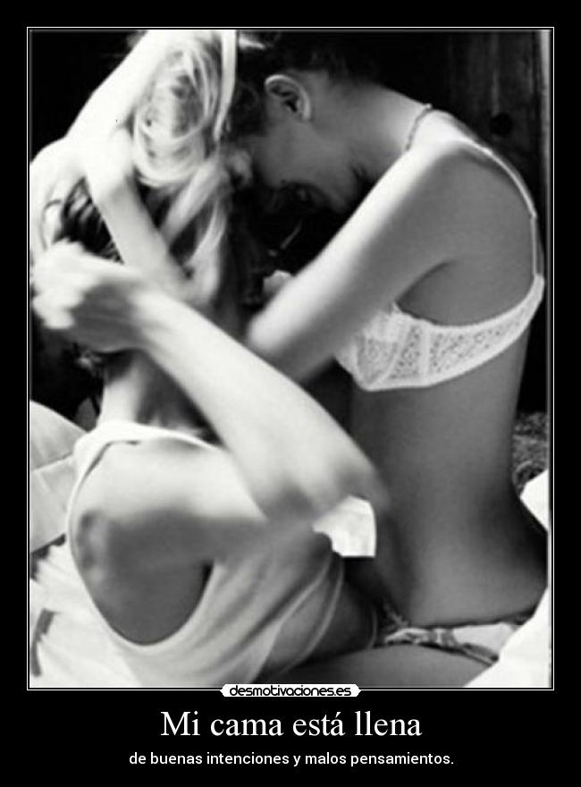Mi cama está llena - de buenas intenciones y malos pensamientos.