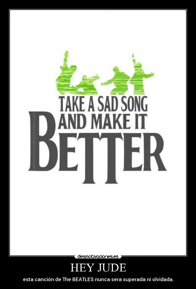 HEY JUDE - esta canción de The BEATLES nunca sera superada ni olvidada.