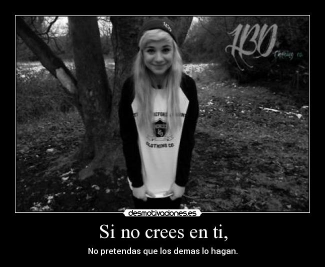 Si no crees en ti, -