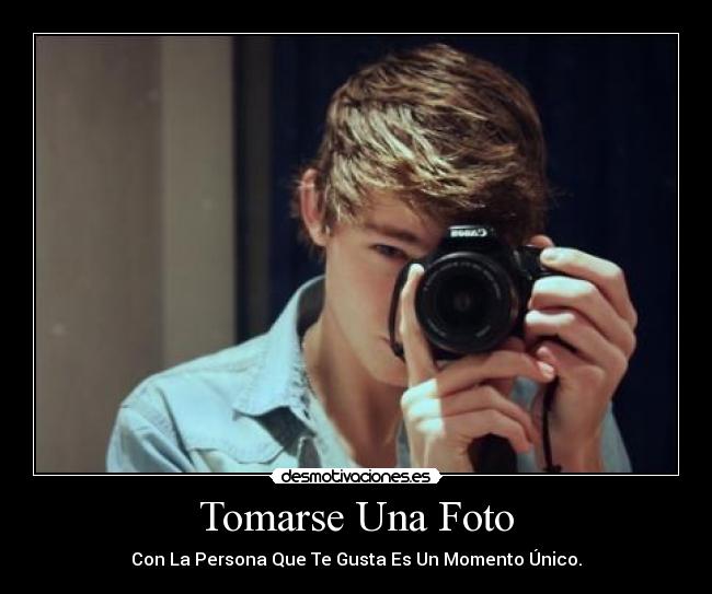 Tomarse Una Foto - Con La Persona Que Te Gusta Es Un Momento Único.