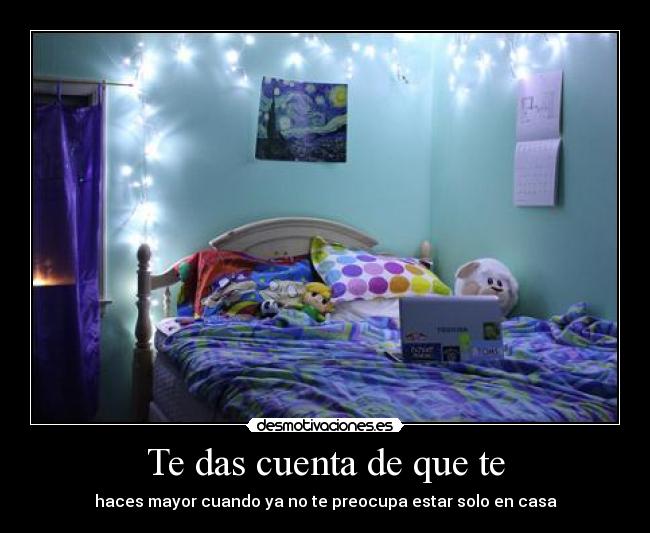 Te das cuenta de que te - haces mayor cuando ya no te preocupa estar solo en casa