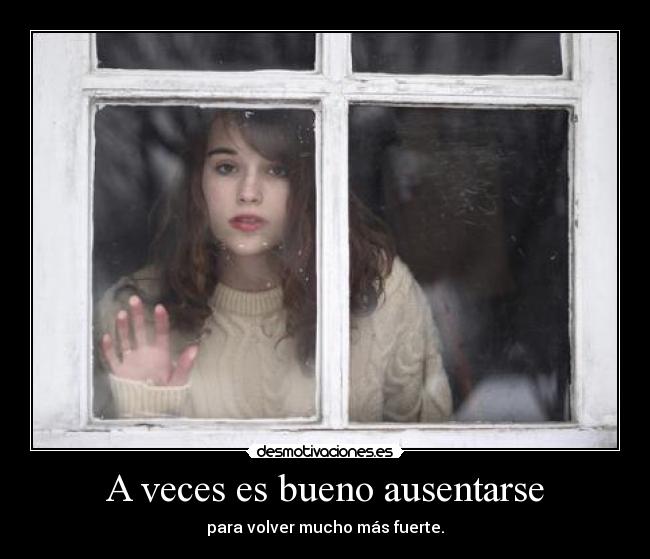 A veces es bueno ausentarse - para volver mucho más fuerte.
