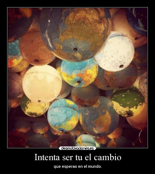 Intenta ser tu el cambio - 
