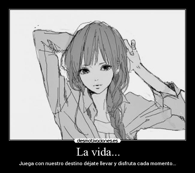 La vida... -