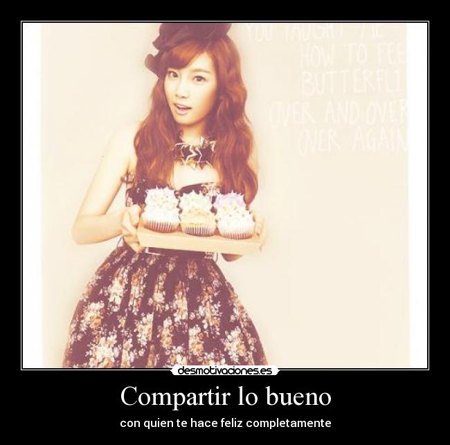 Compartir lo bueno - con quien te hace feliz completamente
