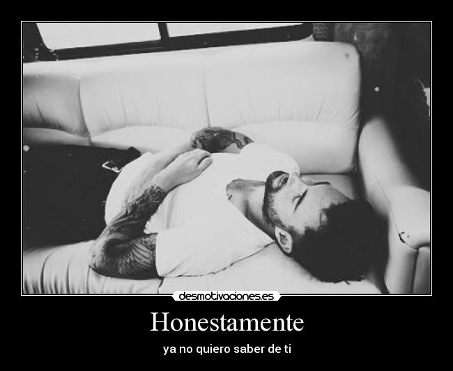 Honestamente - ya no quiero saber de ti