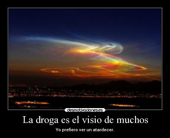 La droga es el visio de muchos -