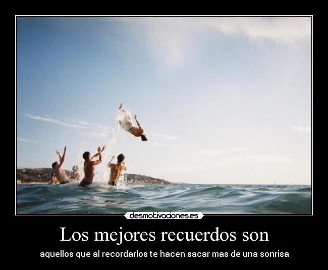 Los mejores recuerdos son - 