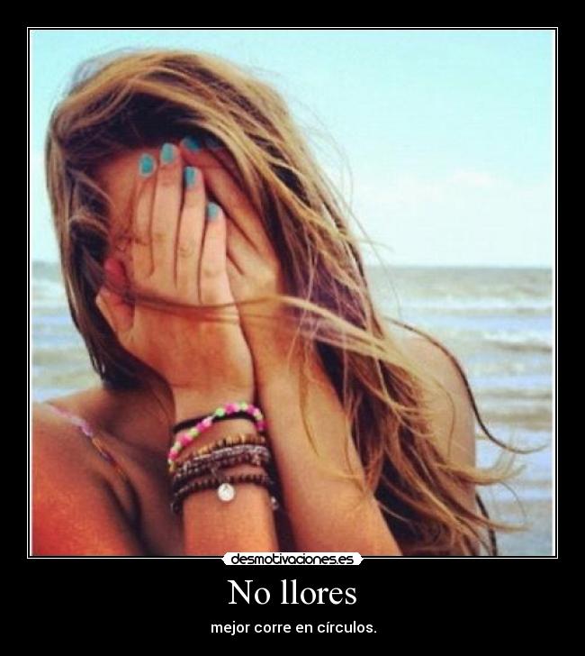 No llores - mejor corre en círculos.