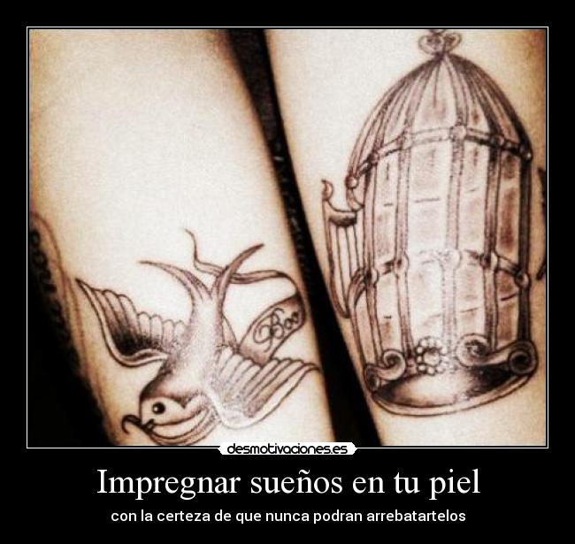 Impregnar sueños en tu piel - con la certeza de que nunca podran arrebatartelos