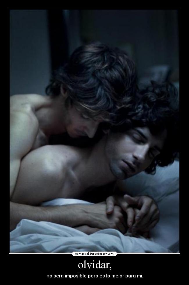olvidar, - no sera imposible pero es lo mejor para mi.