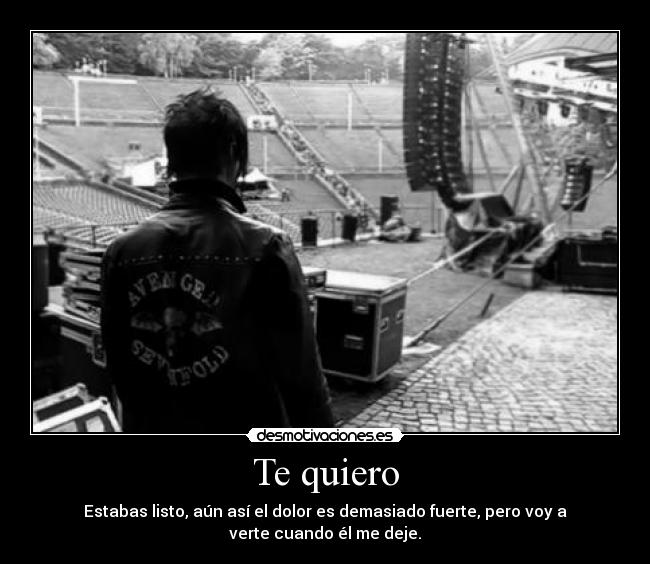 Te quiero - Estabas listo, aún así el dolor es demasiado fuerte, pero voy a verte cuando él me deje.