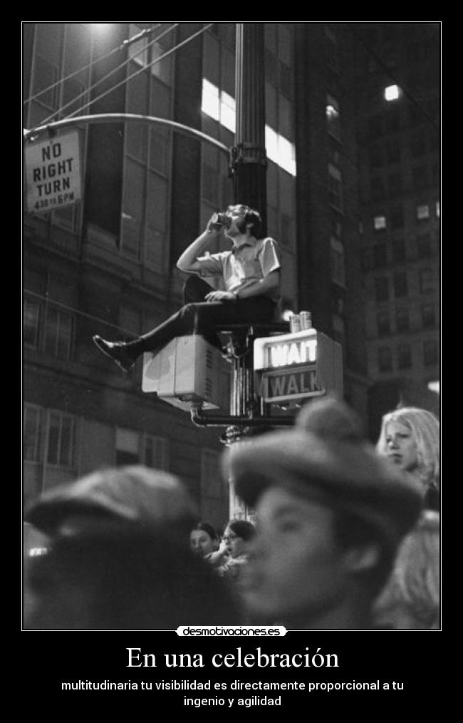 En una celebración - multitudinaria tu visibilidad es directamente proporcional a tu ingenio y agilidad