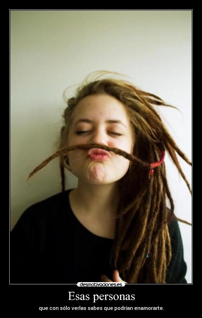 Esas personas - que con sólo verlas sabes que podrían enamorarte.