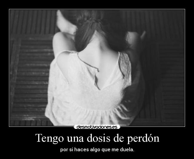 Tengo una dosis de perdón -
