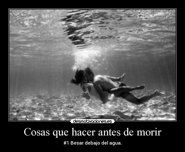 Cosas que hacer antes de morir - #1 Besar debajo del agua.