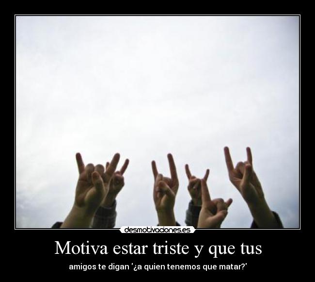 Motiva estar triste y que tus -