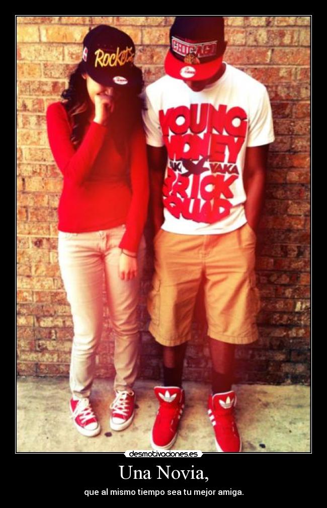 Una Novia, - que al mismo tiempo sea tu mejor amiga.
