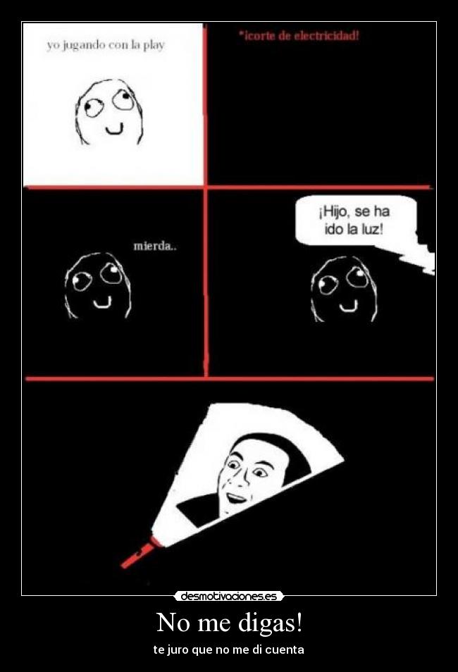 No me digas! - te juro que no me di cuenta