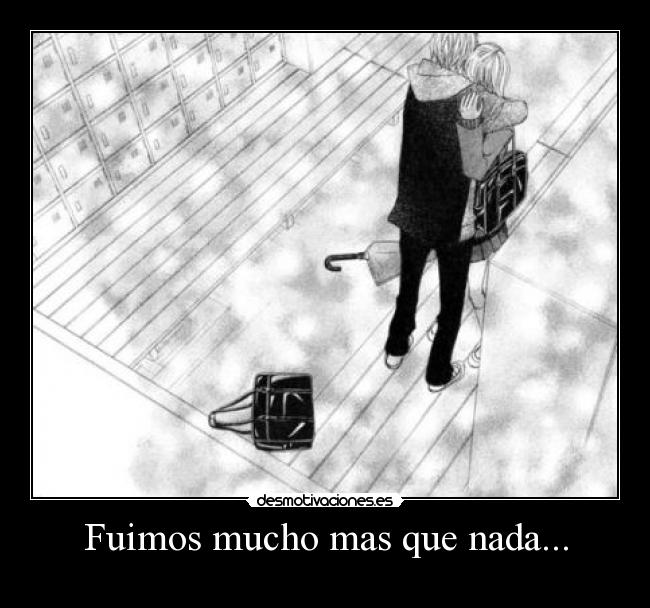 Fuimos mucho mas que nada... -