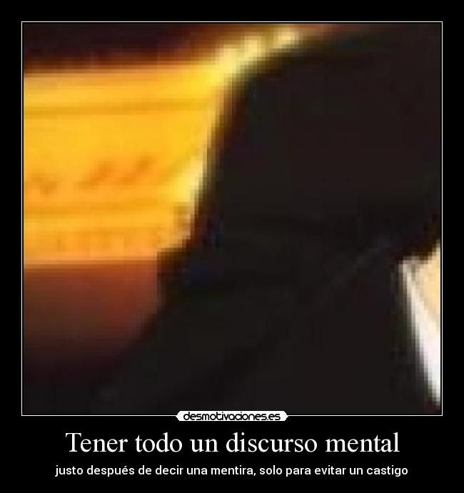 Tener todo un discurso mental - 