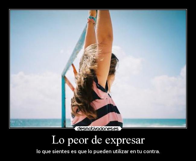 Lo peor de expresar -