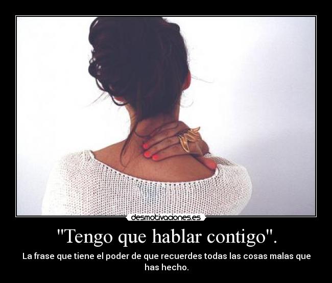 Tengo que hablar contigo. -