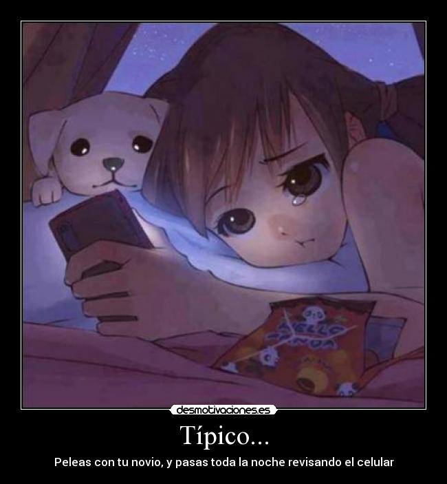 Típico... - Peleas con tu novio, y pasas toda la noche revisando el celular