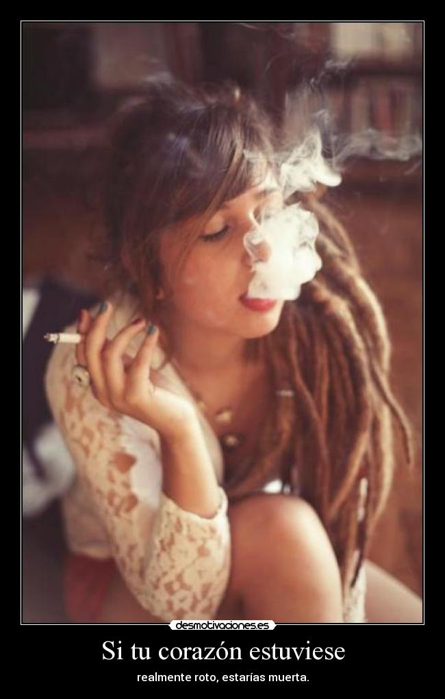 Si tu corazón estuviese - realmente roto, estarías muerta.