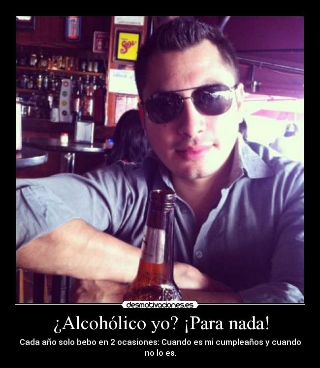 ¿Alcohólico yo? ¡Para nada! - 
