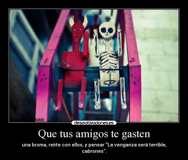 Que tus amigos te gasten - 