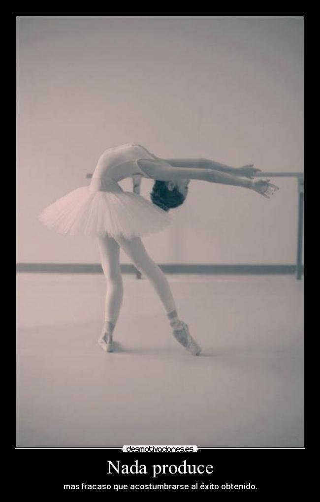 Nada produce - mas fracaso que acostumbrarse al éxito obtenido.