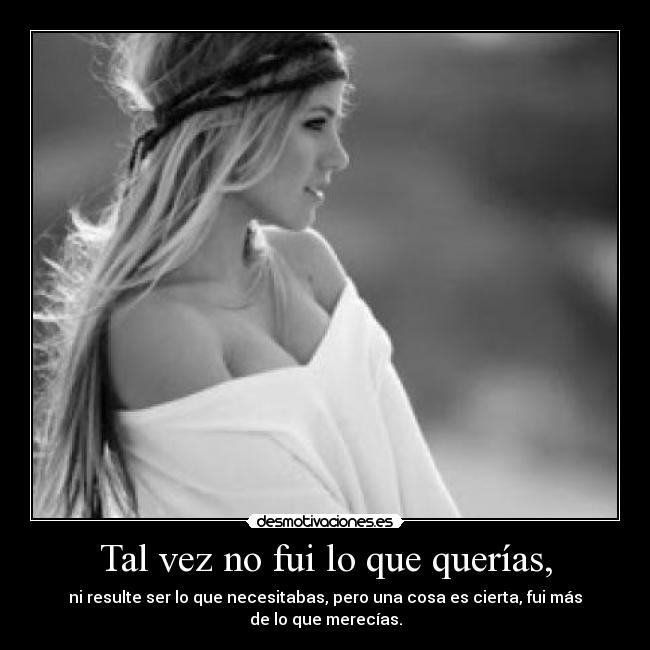 Tal vez no fui lo que querías, - 
