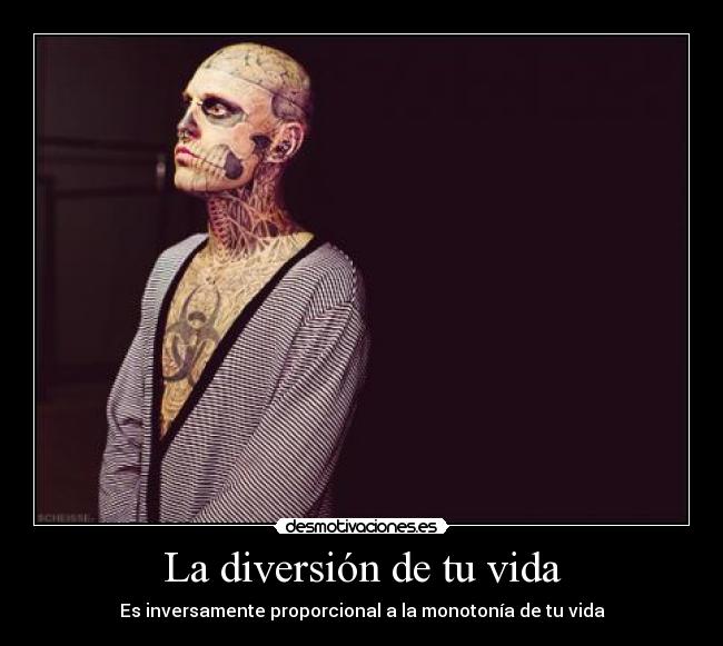 La diversión de tu vida - Es inversamente proporcional a la monotonía de tu vida