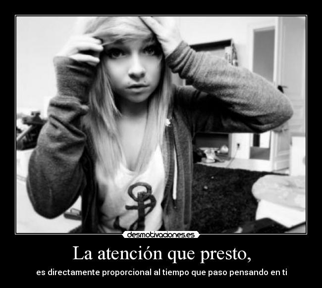 La atención que presto, - es directamente proporcional al tiempo que paso pensando en ti