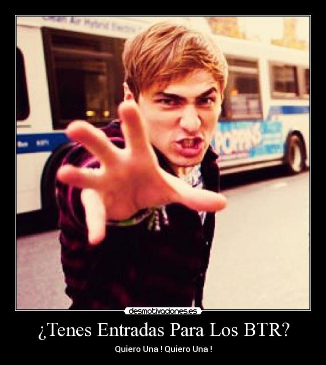 carteles btr big time rush kendall james carlos logan tenes entradas para los btr quiero una quiero una desmotivaciones