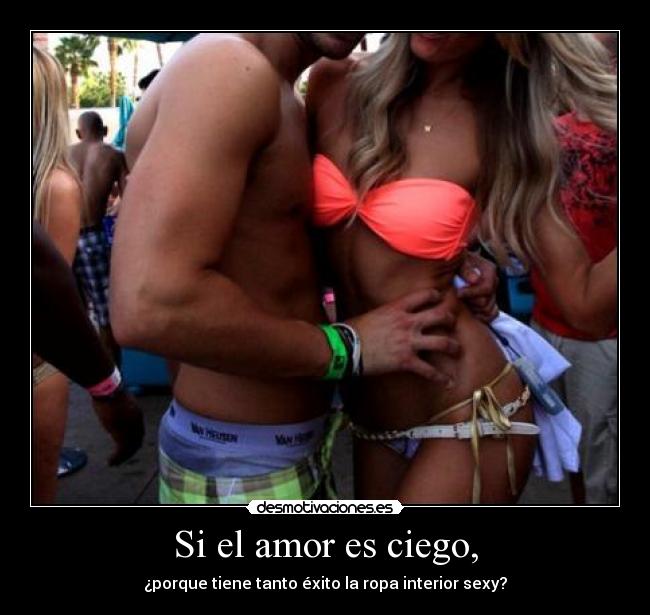 Si el amor es ciego, -