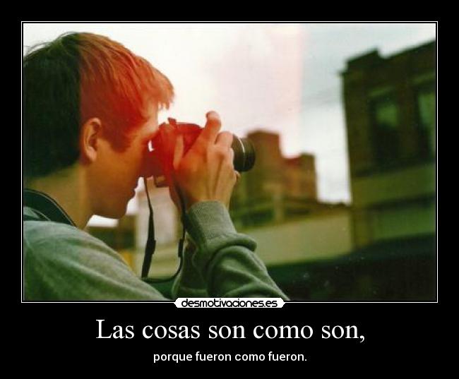 Las cosas son como son, - 