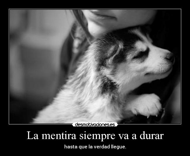 La mentira siempre va a durar -