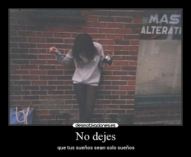 No dejes - que tus sueños sean solo sueños