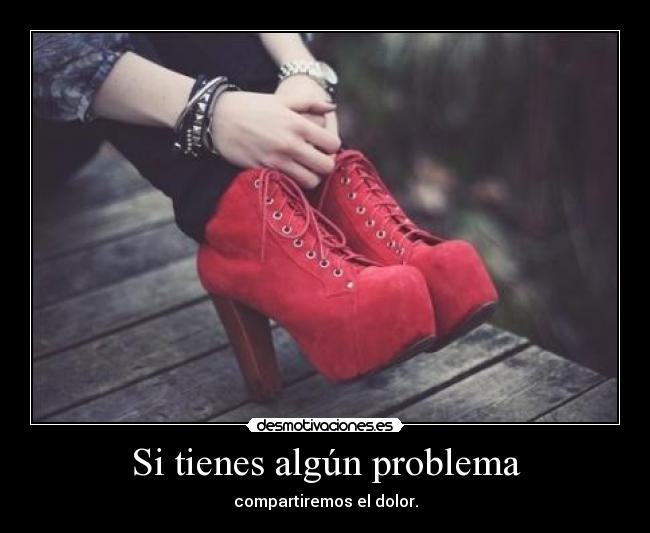 Si tienes algún problema - compartiremos el dolor.